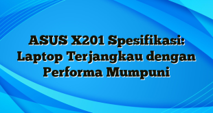 ASUS X201 Spesifikasi: Laptop Terjangkau dengan Performa Mumpuni