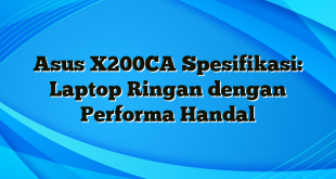 Asus X200CA Spesifikasi: Laptop Ringan dengan Performa Handal