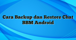 Cara Backup dan Restore Chat BBM Android