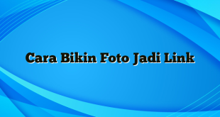 Cara Bikin Foto Jadi Link