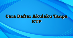 Cara Daftar Akulaku Tanpa KTP