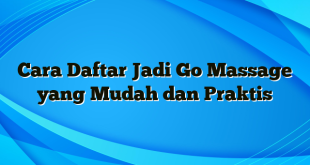 Cara Daftar Jadi Go Massage yang Mudah dan Praktis