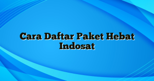 Cara Daftar Paket Hebat Indosat