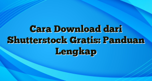 Cara Download dari Shutterstock Gratis: Panduan Lengkap