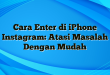 Cara Enter di iPhone Instagram: Atasi Masalah Dengan Mudah