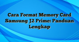 Cara Format Memory Card Samsung J2 Prime: Panduan Lengkap