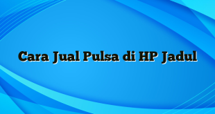 Cara Jual Pulsa di HP Jadul