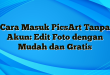 Cara Masuk PicsArt Tanpa Akun: Edit Foto dengan Mudah dan Gratis