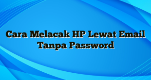 Cara Melacak HP Lewat Email Tanpa Password