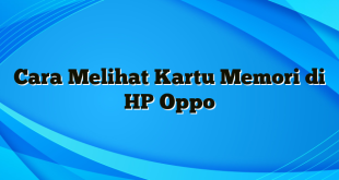 Cara Melihat Kartu Memori di HP Oppo