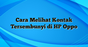 Cara Melihat Kontak Tersembunyi di HP Oppo