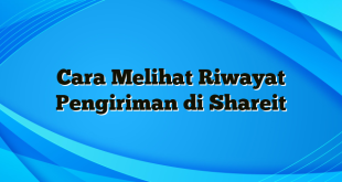 Cara Melihat Riwayat Pengiriman di Shareit