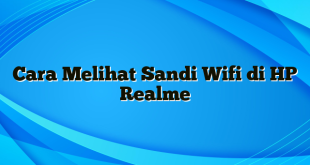 Cara Melihat Sandi Wifi di HP Realme