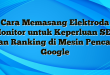 Cara Memasang Elektroda Monitor untuk Keperluan SEO dan Ranking di Mesin Pencari Google