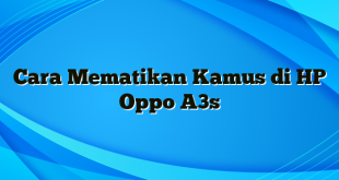 Cara Mematikan Kamus di HP Oppo A3s