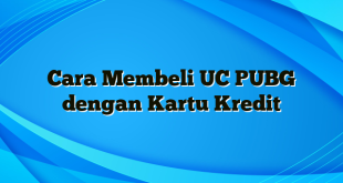 Cara Membeli UC PUBG dengan Kartu Kredit