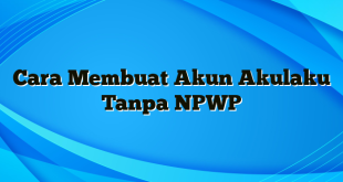 Cara Membuat Akun Akulaku Tanpa NPWP