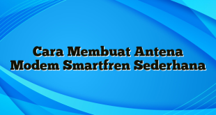 Cara Membuat Antena Modem Smartfren Sederhana