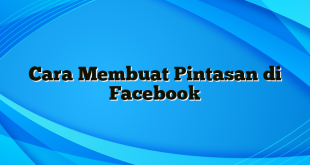 Cara Membuat Pintasan di Facebook