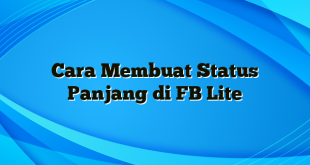 Cara Membuat Status Panjang di FB Lite