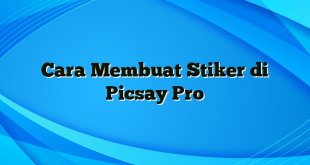 Cara Membuat Stiker di Picsay Pro