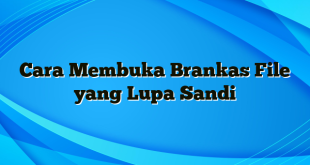 Cara Membuka Brankas File yang Lupa Sandi