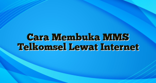 Cara Membuka MMS Telkomsel Lewat Internet