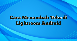 Cara Menambah Teks di Lightroom Android