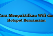 Cara Mengaktifkan Wifi dan Hotspot Bersamaan