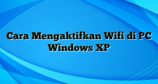 Cara Mengaktifkan Wifi di PC Windows XP