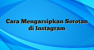 Cara Mengarsipkan Sorotan di Instagram