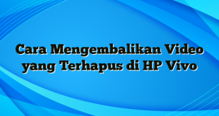 Cara Mengembalikan Video yang Terhapus di HP Vivo