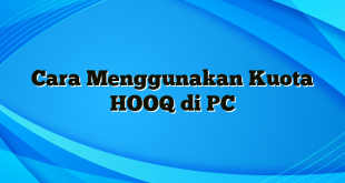 Cara Menggunakan Kuota HOOQ di PC