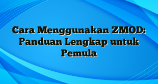 Cara Menggunakan ZMOD: Panduan Lengkap untuk Pemula