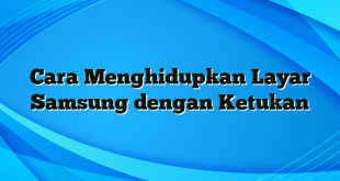 Cara Menghidupkan Layar Samsung dengan Ketukan