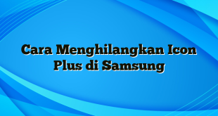 Cara Menghilangkan Icon Plus di Samsung