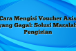 Cara Mengisi Voucher Axis yang Gagal: Solusi Masalah Pengisian