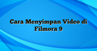 Cara Menyimpan Video di Filmora 9