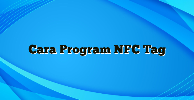 Cara Program NFC Tag