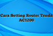 Cara Setting Router Tenda AC1200