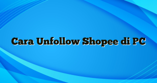 Cara Unfollow Shopee di PC