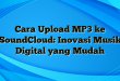 Cara Upload MP3 ke SoundCloud: Inovasi Musik Digital yang Mudah