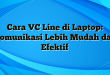 Cara VC Line di Laptop: Komunikasi Lebih Mudah dan Efektif