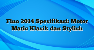 Fino 2014 Spesifikasi: Motor Matic Klasik dan Stylish