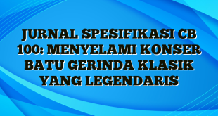 JURNAL SPESIFIKASI CB 100: MENYELAMI KONSER BATU GERINDA KLASIK YANG LEGENDARIS