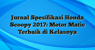 Jurnal Spesifikasi Honda Scoopy 2017: Motor Matic Terbaik di Kelasnya