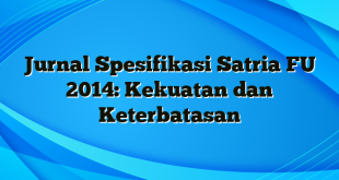 Jurnal Spesifikasi Satria FU 2014: Kekuatan dan Keterbatasan