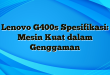 Lenovo G400s Spesifikasi: Mesin Kuat dalam Genggaman