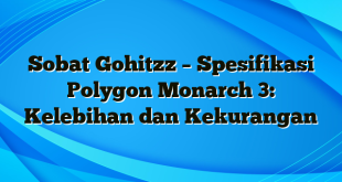 Sobat Gohitzz – Spesifikasi Polygon Monarch 3: Kelebihan dan Kekurangan