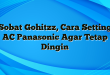 Sobat Gohitzz, Cara Setting AC Panasonic Agar Tetap Dingin